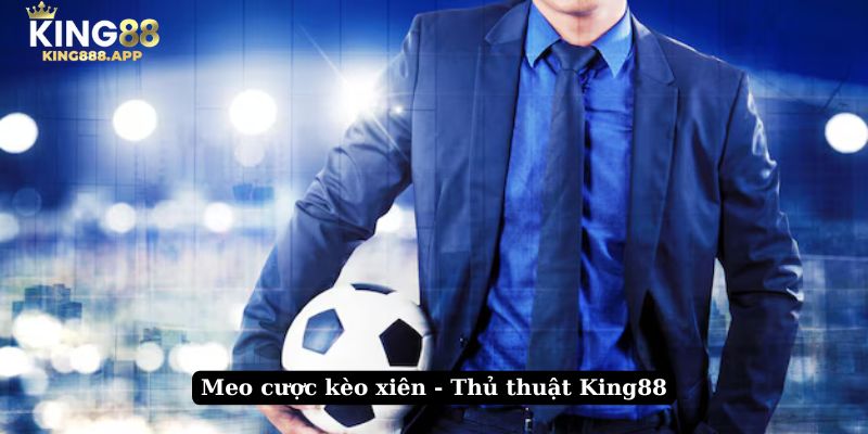 Mẹo cược kèo xiên - Thủ thuật king888.app