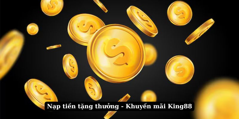 Nạp tiền tặng thưởng - Khuyến mãi King88