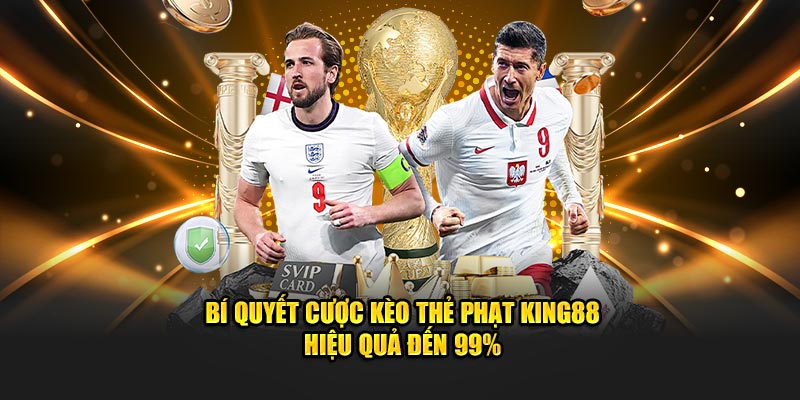 bí quyết cược kèo thẻ phạt của king88