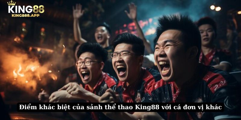 Điểm khác biệt của sảnh thể thao King88 với cá đơn vị khác