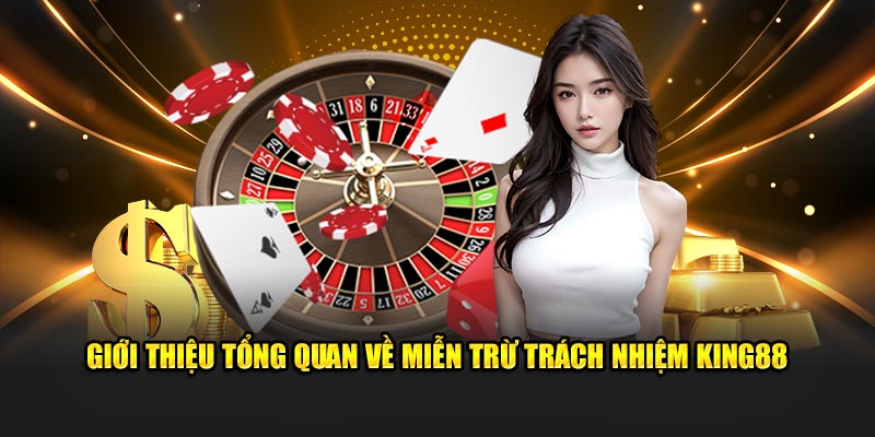 Giới thiệu tổng quan về miễn trừ trách nhiệm King88