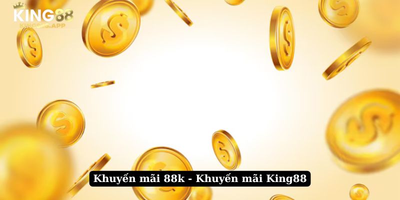 khuyến mãi 88k - khuyến mãi king888.app