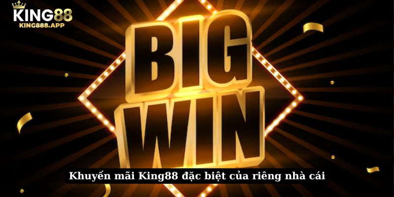 Khuyến mãi King88 đặc biệt của riêng nhà cái