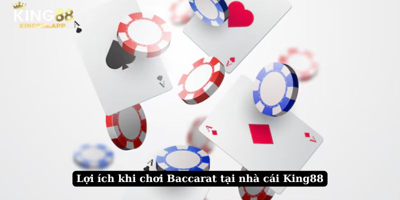 Lợi ích khi chơi Baccarat tại nhà cái King88