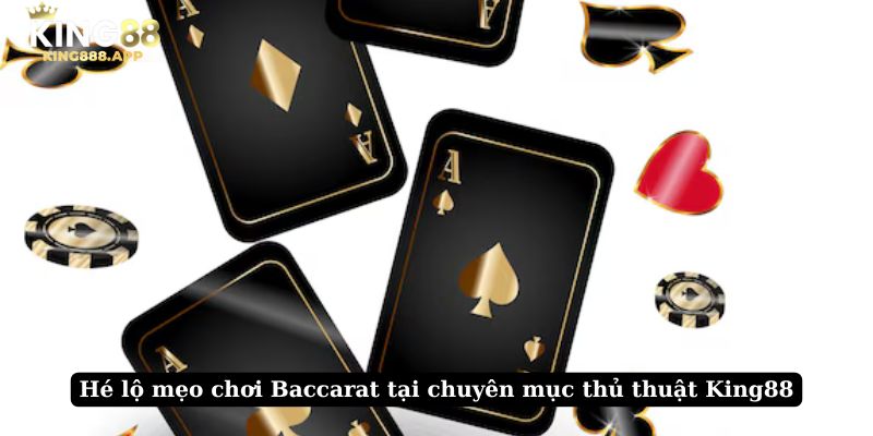 Hé lộ mẹo chơi Baccarat tại chuyên mục thủ thuật King88