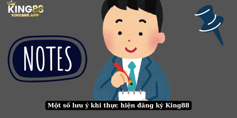 Một số lưu ý khi thực hiện đăng ký King88