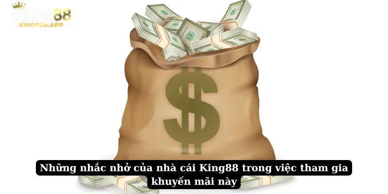 Những nhắc nhở của nhà cái King88 trong việc tham gia khuyến mãi này