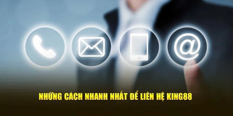 Review các phương thức liên hệ King88 tối ưu nhất